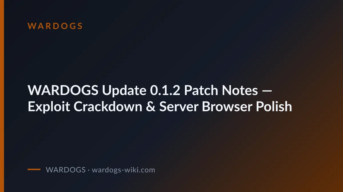 WARDOGS Update 0.1.2 Patch Notes — Exploit Crackdown & Server Browser Polish — official WARDOGS screenshot